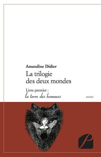 La trilogie des deux mondes - Livre premier : la terre des hommes