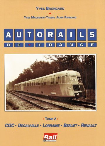 Autorails de France. Vol. 2. CGC, Decauville, Lorraine, Berliet, Renault