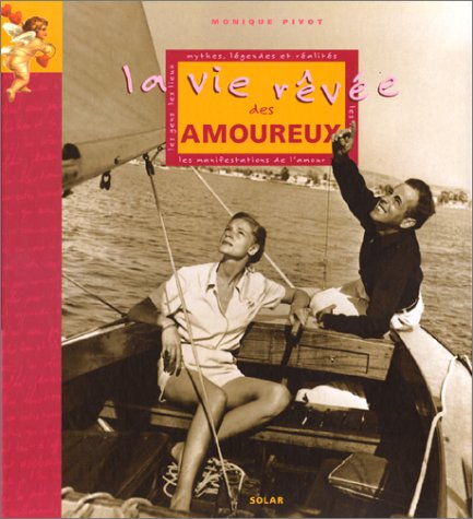 La vie rêvée des amoureux : mythes, légendes et réalités