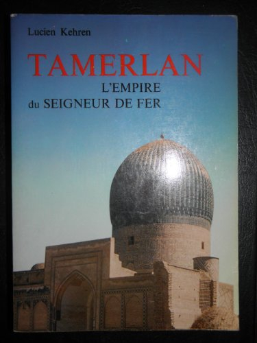 Tamerlan : l'empire du seigneur de Fer