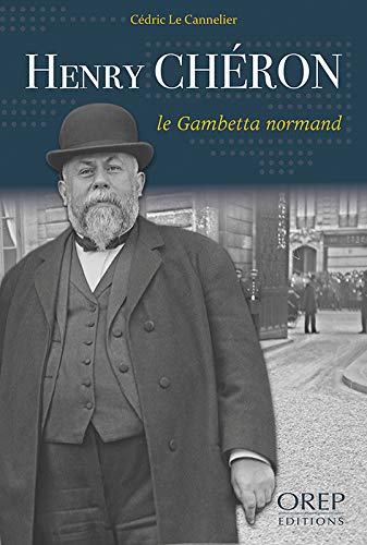 Henry Chéron, le Gambetta normand