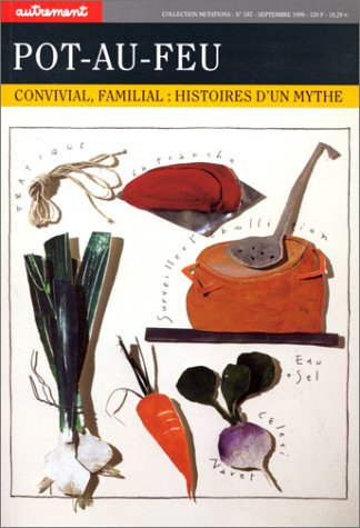 Pot-au-feu : convivial, familial : histoires d'un mythe