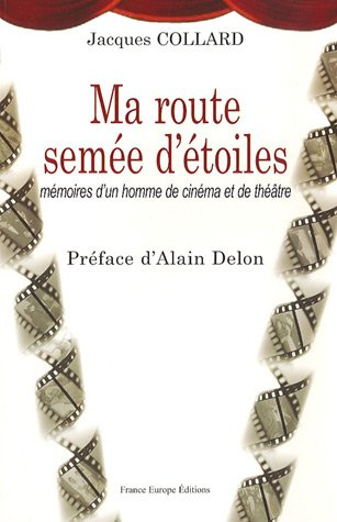 Ma route semée d'étoiles : mémoires d'un homme de cinéma et de théâtre