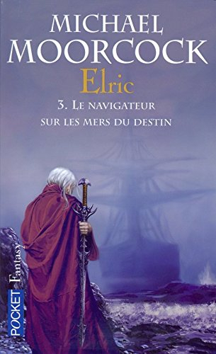 Elric. Vol. 3. Le navigateur sur les mers du destin