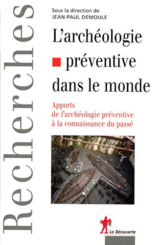 L'archéologie préventive dans le monde : apports de l'archéologie préventive à la connaissance du pa