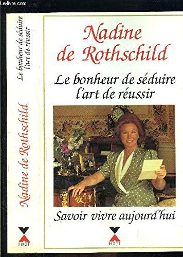 Le bonheur de séduire, l'art de réussir : savoir vivre aujourd'hui