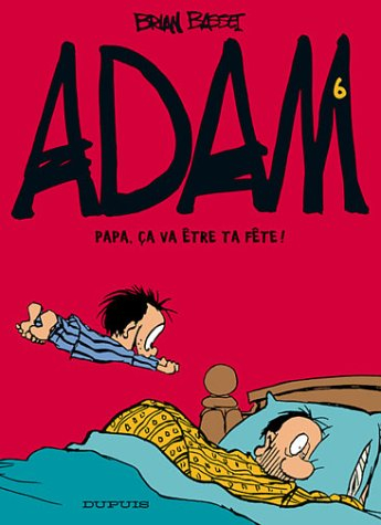 Adam. Vol. 6. Papa, ça va être ta fête !
