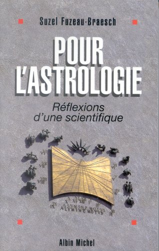 Pour l'astrologie : réflexions d'une scientifique ou l'astrologie à l'épreuve de la science