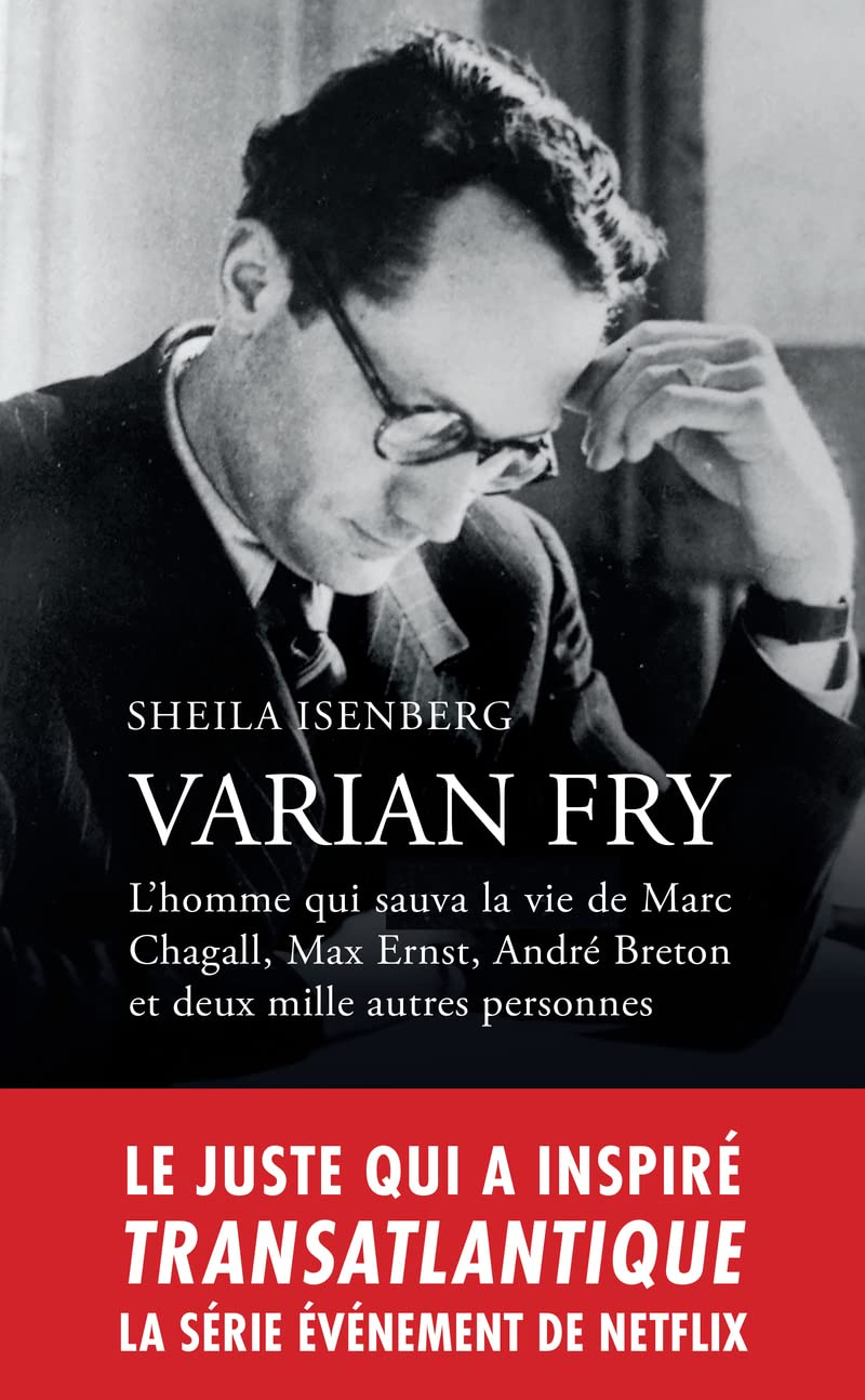Varian Fry : l'homme qui sauva la vie de Marc Chagall, Max Ernst, André Breton et deux mille autres