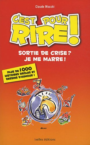 C'est pour rire !. Sortie de crise ? Je me marre ! : plus de 1.000 histoires drôles et dessins d'hum