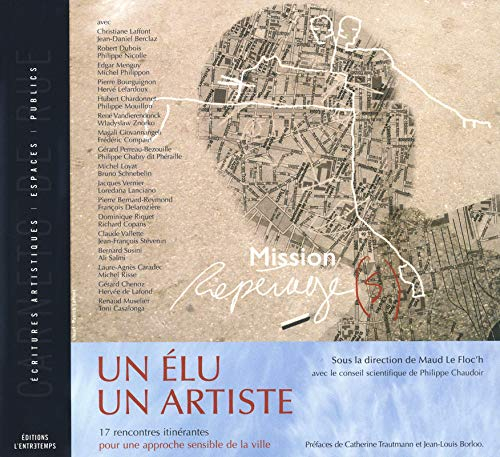 Un élu, un artiste : mission repérage(s) : 17 rencontres itinérantes pour une approche sensible de l