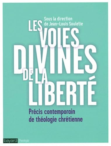 Les voies divines de la liberté : précis contemporain de théologie chrétienne