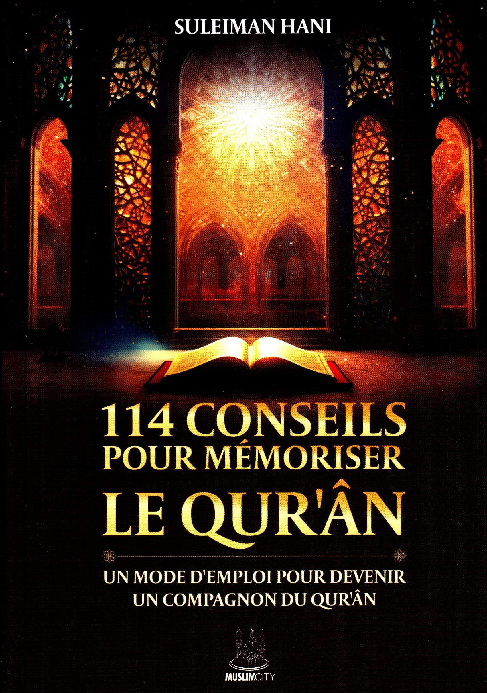 114 conseils pour mémoriser le Qur'ân : un mode d'emploi pour devenir un compagnon du Qur'ân