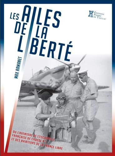 Les ailes de la liberté : l'épopée du désert de l'escadrille française de chasse n° 1 : l'histoire d