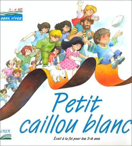 Petit caillou blanc : éveil à la foi pour les 5-6 ans