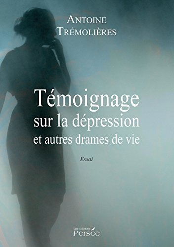 TÉMOIGNAGE SUR LA DÉPRESSIONET AUTRES DRAMES DE VIE