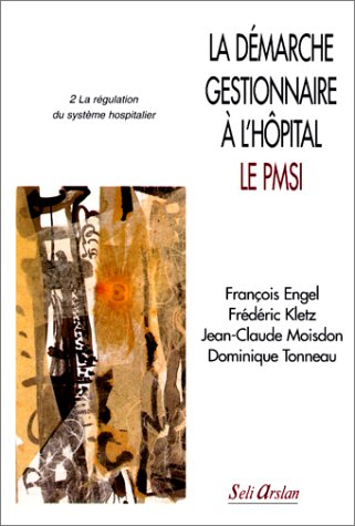 La démarche gestionnaire à l'hôpital. Vol. 2. Le PMSI : la régulation du système hospitalier