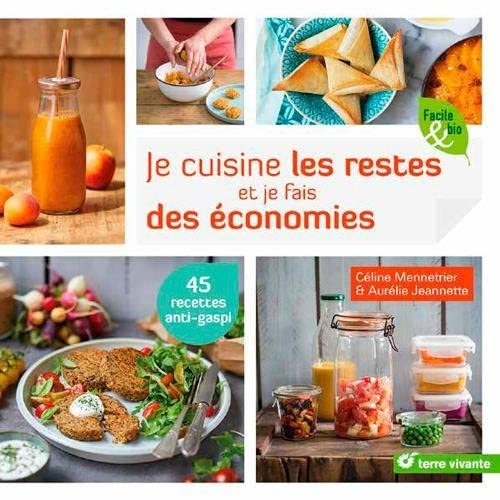 Je cuisine les restes et je fais des économies : 45 recettes anti-gaspi