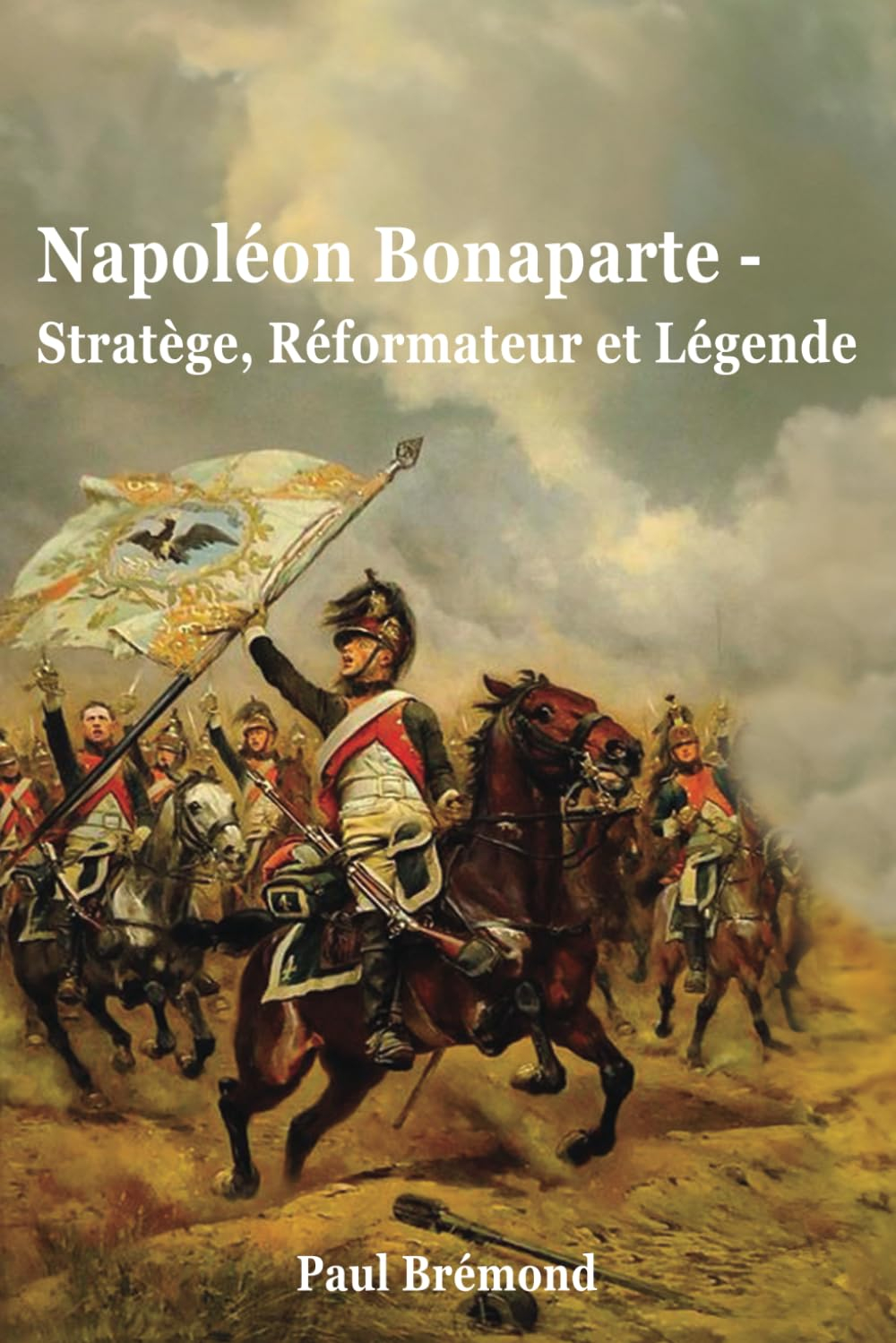 Napoléon Bonaparte: Stratège, Réformateur et Légende