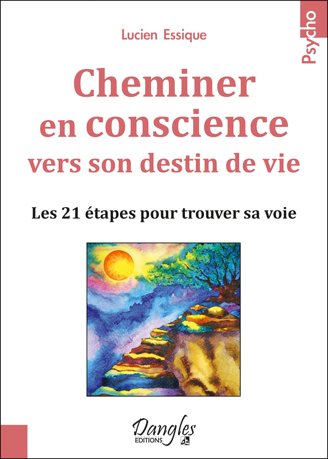 Cheminer en conscience vers son destin de vie : les 21 étapes pour trouver sa voie