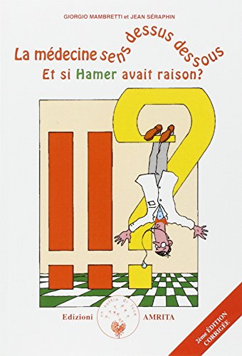 La médecine sens dessus dessous : et si Hamer avait raison ?