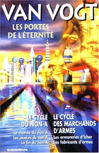 Les portes de l'éternité : Le cycle du non-A, Le cycle des marchands d'armes