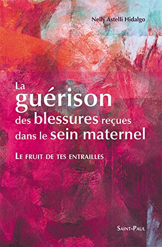 La guérison des blessures reçues dans le sein maternel : le fruit de tes entrailles