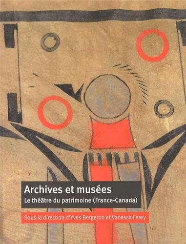 Archives et musées : le théâtre du patrimoine (France-Canada)
