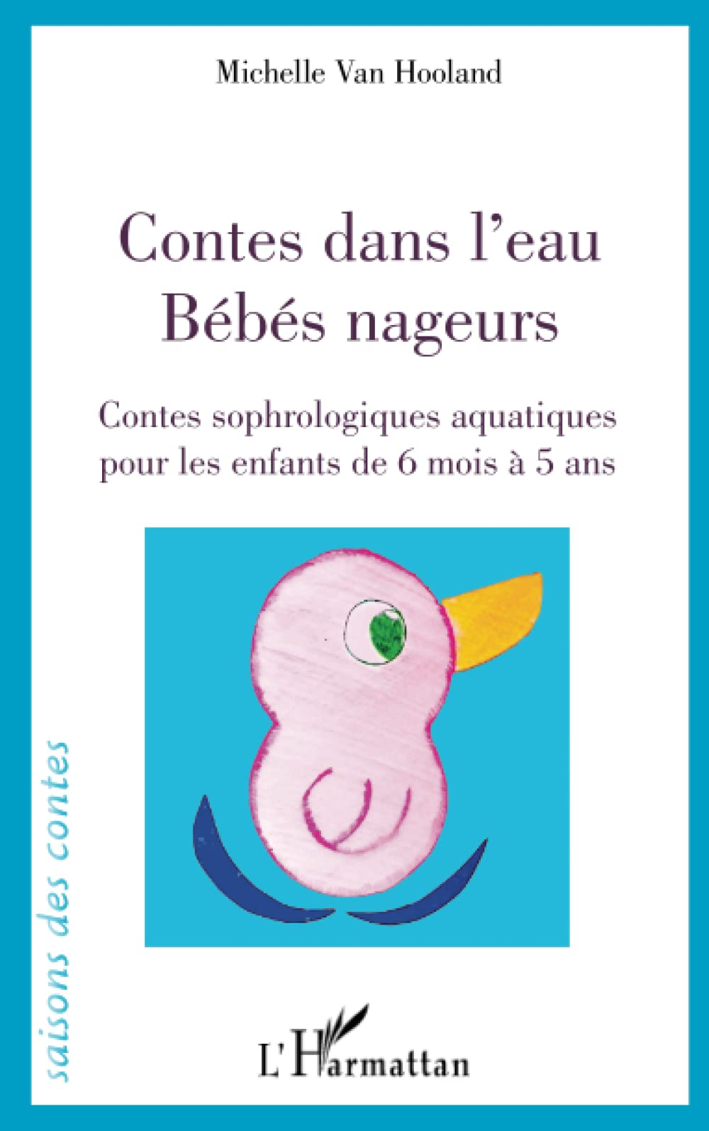 Contes dans l'eau : bébé nageurs : contes sophrologiques aquatiques pour les enfants de 6 mois à 5 a
