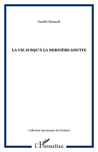 La vie jusqu'à sa dernière goutte