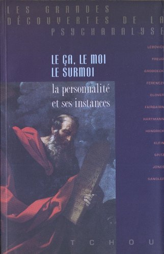 Le Ca, le moi, le surmoi : la personnalité et ses instances