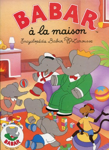 Encyclopédie Babar Larousse. Vol. 2. Babar à la maison