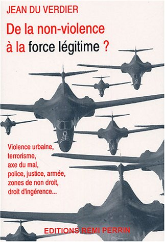 De la non-violence à la force légitime ? : violence urbaine, terrorisme, axe du mal, police, justice