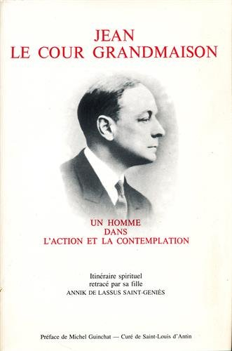 Jean Le Cour Grandmaison, un homme dans l'action et la contemplation : Itinéraire spirituel à traver