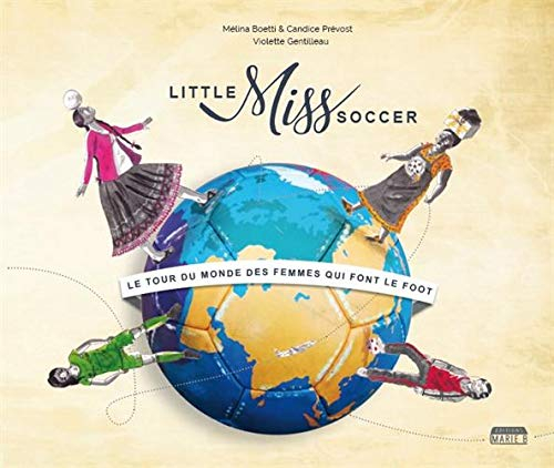Little miss soccer : le tour du monde des femmes qui font le foot