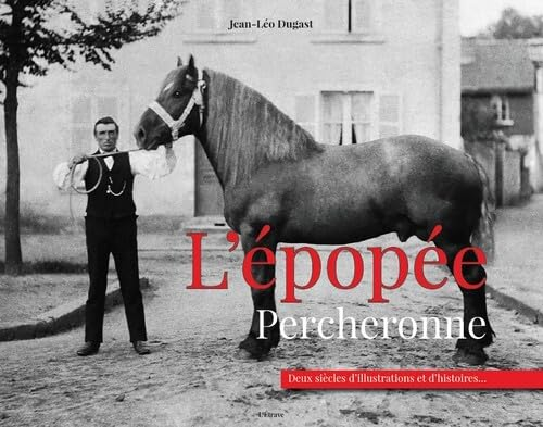L'épopée percheronne : deux siècles d'illustrations et d'histoires...