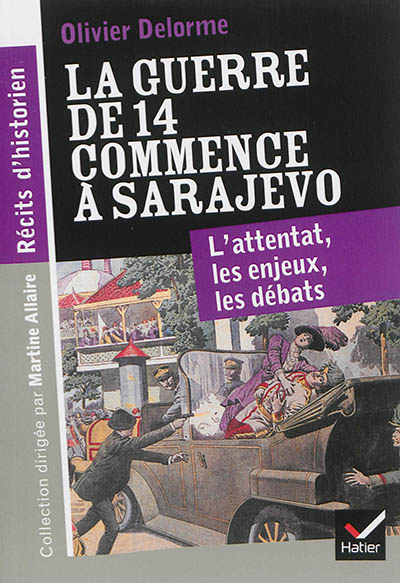 La guerre de 14 commence à Sarajevo : l'attentat, les enjeux, les débats