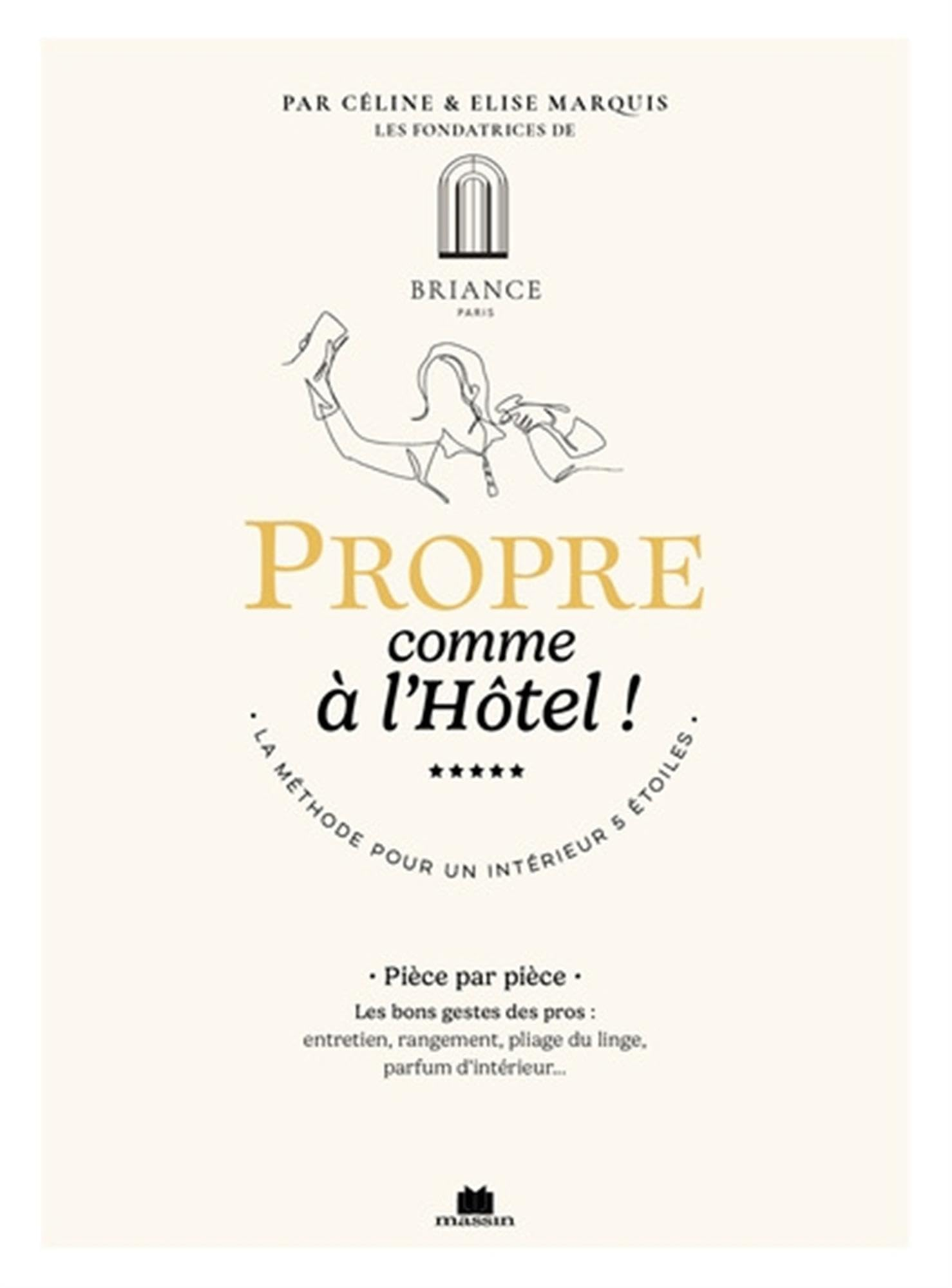 Propre comme à l'hôtel ! : la méthode pour un intérieur 5 étoiles : pièce par pièce, les bons gestes