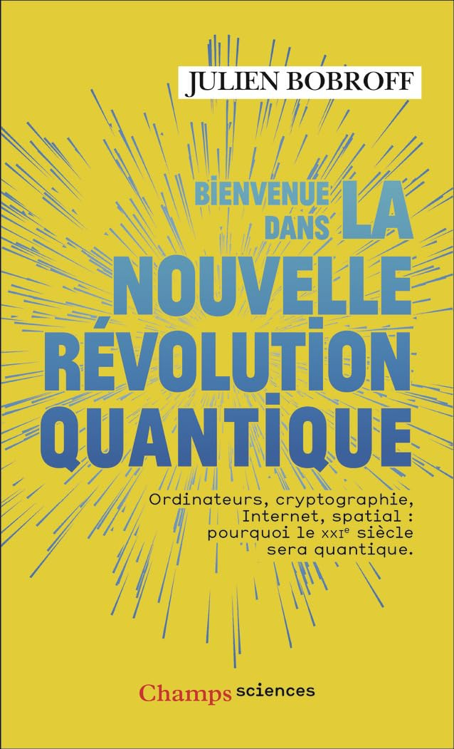 Bienvenue dans la nouvelle révolution quantique : ordinateurs, cryptographie, Internet, spatial : po