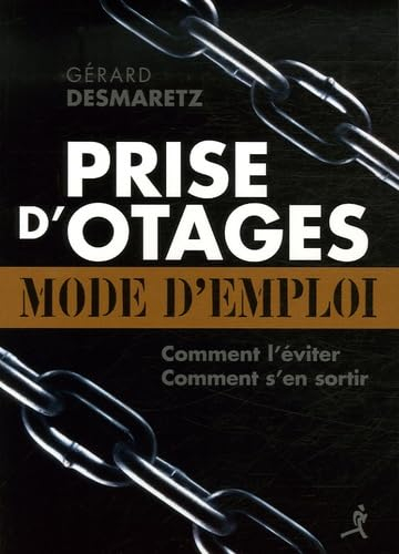 Prise d'otages, mode d'emploi : comment la prévenir ? éviter d'être une cible ? comment s'en sortir 