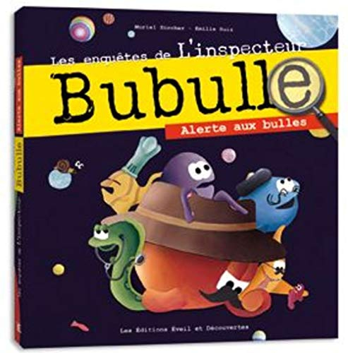 Les enquêtes de l'inspecteur Bubulle. Alerte aux bulles