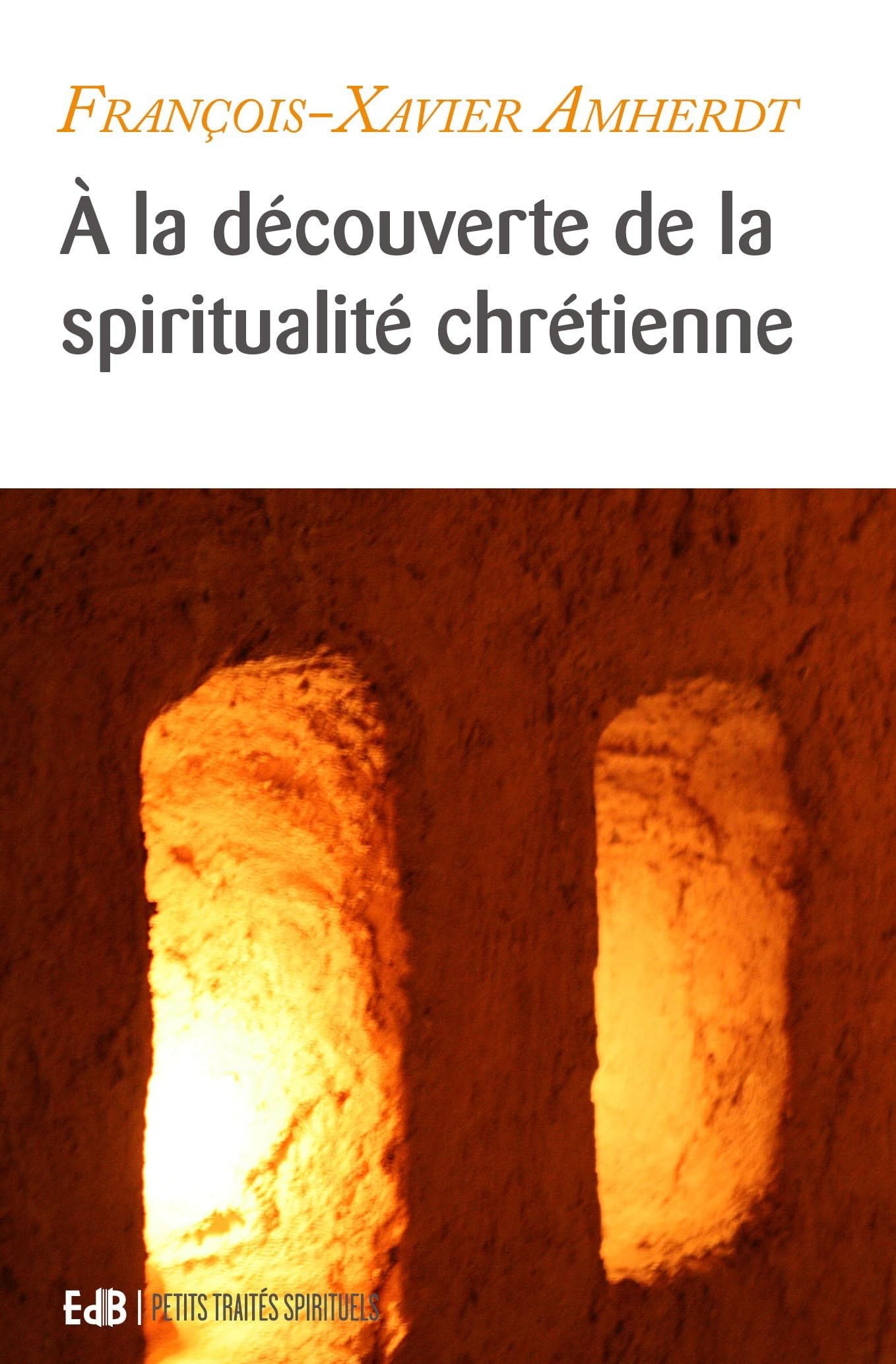 A la découverte de la spiritualité chrétienne : équilibrer sa vie spirituelle