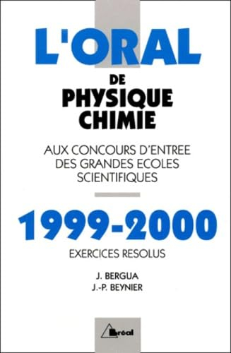 L'oral de physique chimie aux concours d'entrée des grandes écoles scientifiques : 1999-2000, exerci