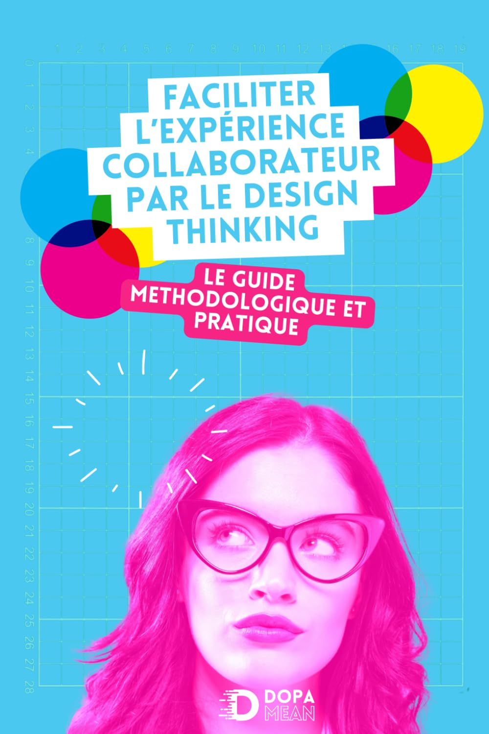 Faciliter l'Expérience Collaborateur par le Design Thinking - Le guide méthodologique et pratique: O