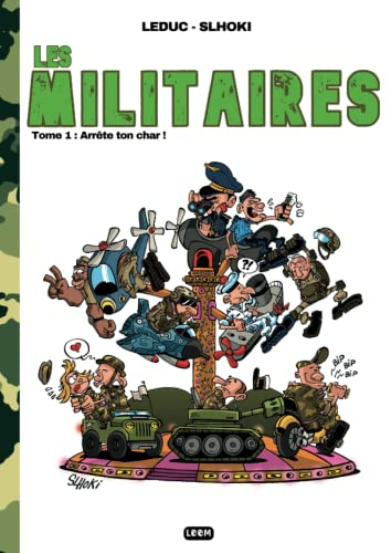Les militaires: Tome 1 : Arrête ton char !