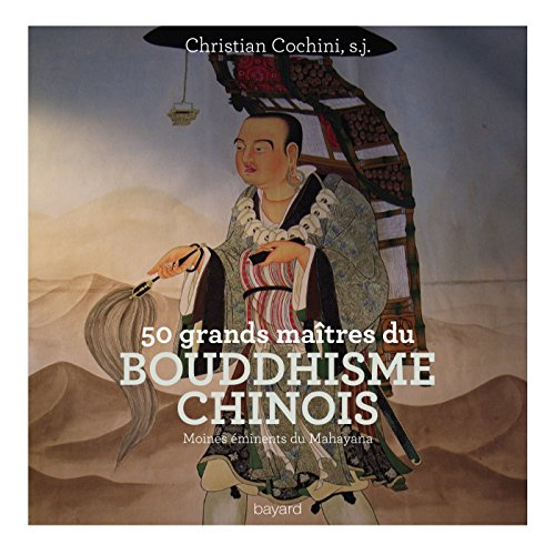 50 grands maîtres du bouddhisme chinois : moines éminents du mahayana