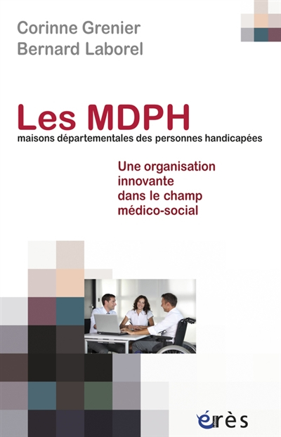 Les MDPH, maisons départementales des personnes handicapées : une organisation innovante dans le cha