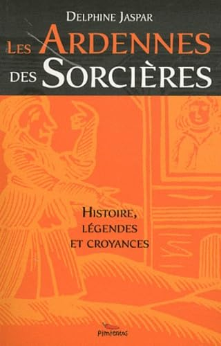 Les Ardennes des sorcières : histoire, légendes et croyances