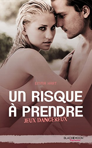 Jeux dangereux. Vol. 4. Un risque à prendre