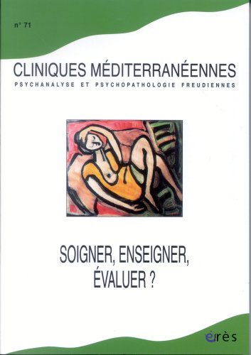 Cliniques méditerranéennes, n° 71. Soigner, enseigner, évaluer ?